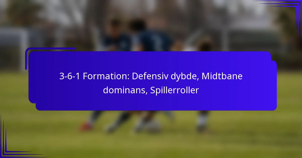 3-6-1 Formation: Defensiv dybde, Midtbane dominans, Spillerroller
