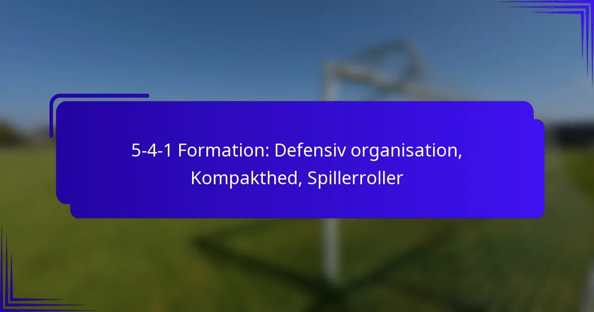 5-4-1 Formation: Defensiv organisation, Kompakthed, Spillerroller