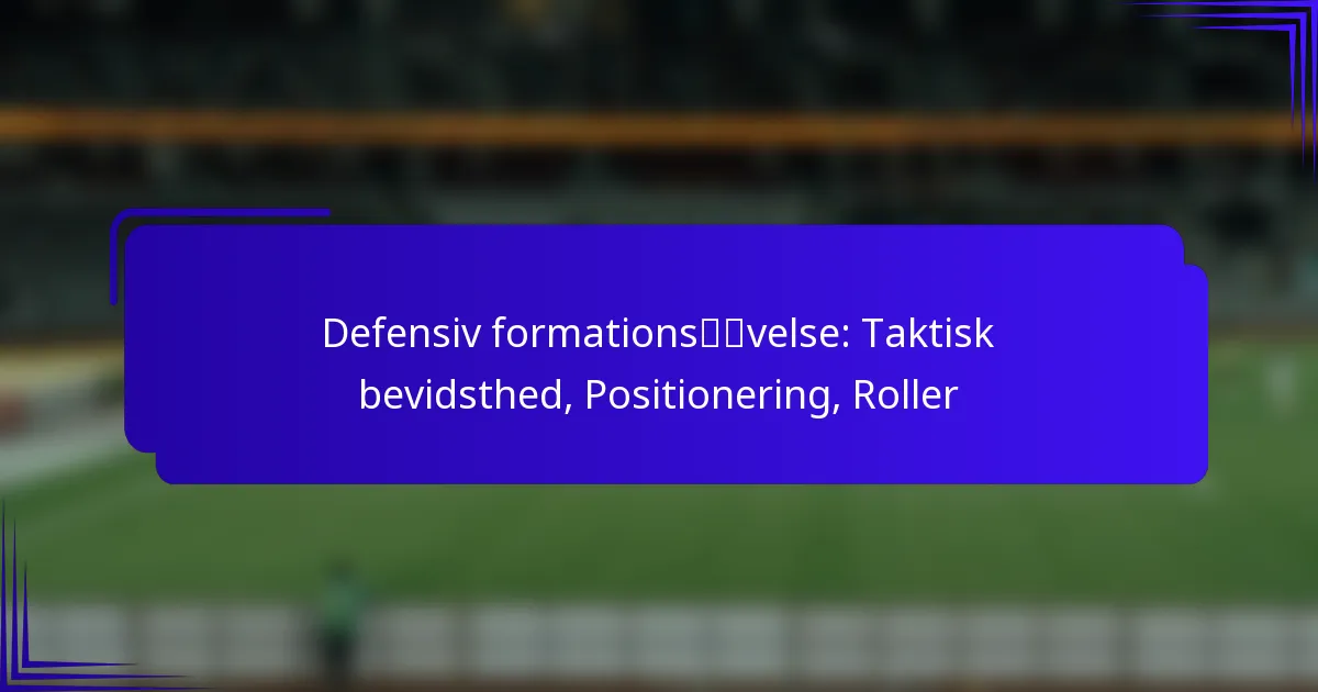 Defensiv formationsøvelse: Taktisk bevidsthed, Positionering, Roller