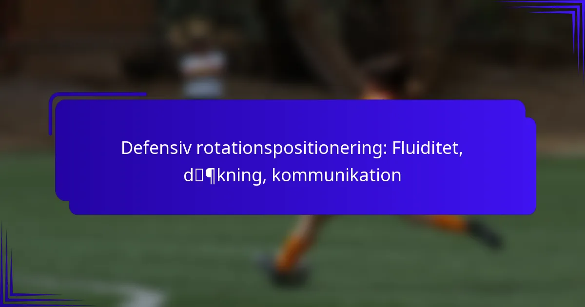 Defensiv rotationspositionering: Fluiditet, dækning, kommunikation