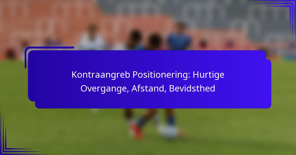 Kontraangreb Positionering: Hurtige Overgange, Afstand, Bevidsthed
