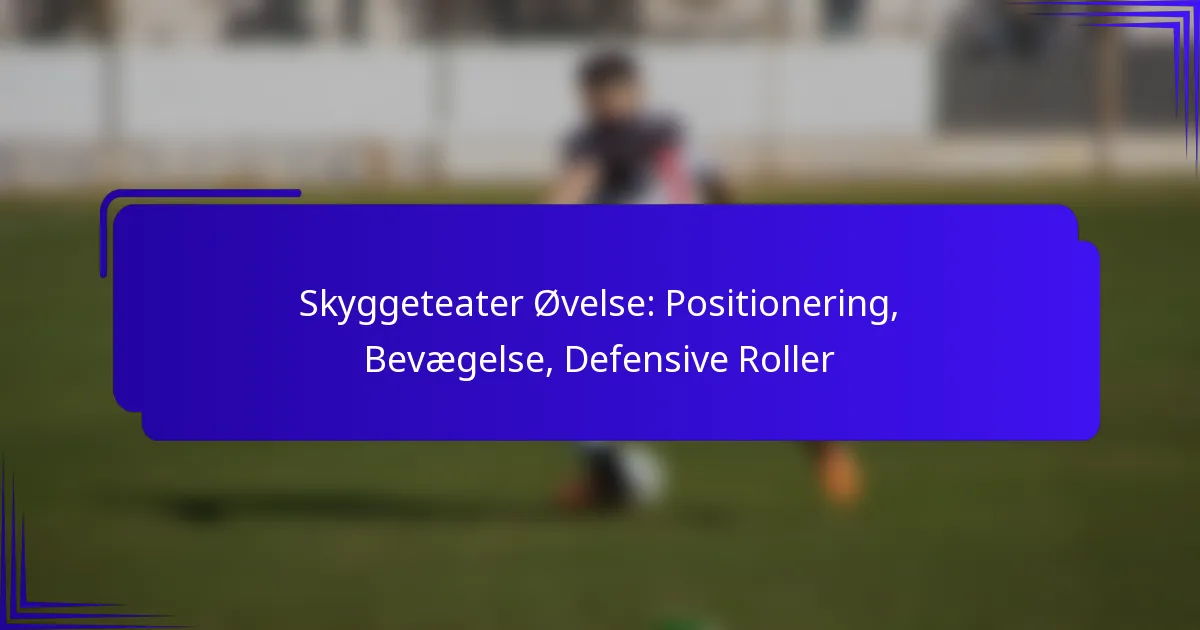 Skyggeteater Øvelse: Positionering, Bevægelse, Defensive Roller