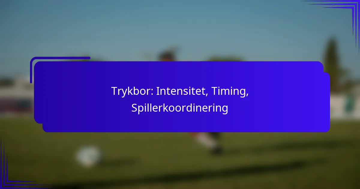 Trykbor: Intensitet, Timing, Spillerkoordinering