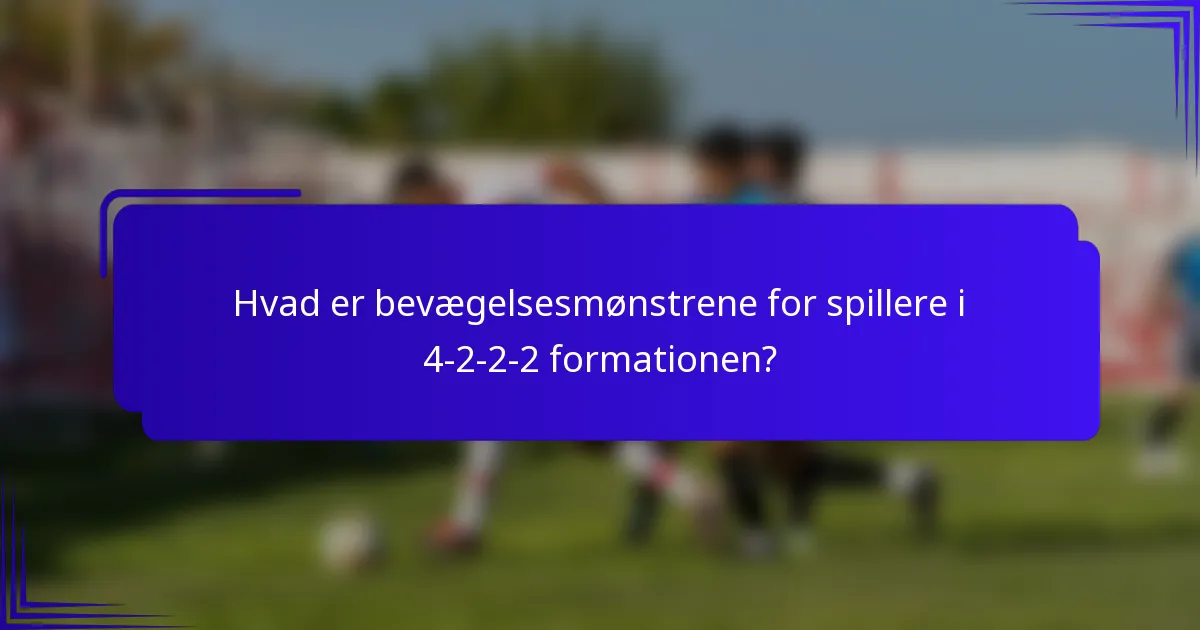 Hvad er bevægelsesmønstrene for spillere i 4-2-2-2 formationen?