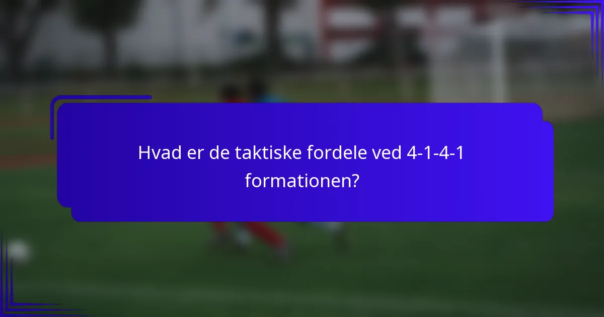 Hvad er de taktiske fordele ved 4-1-4-1 formationen?