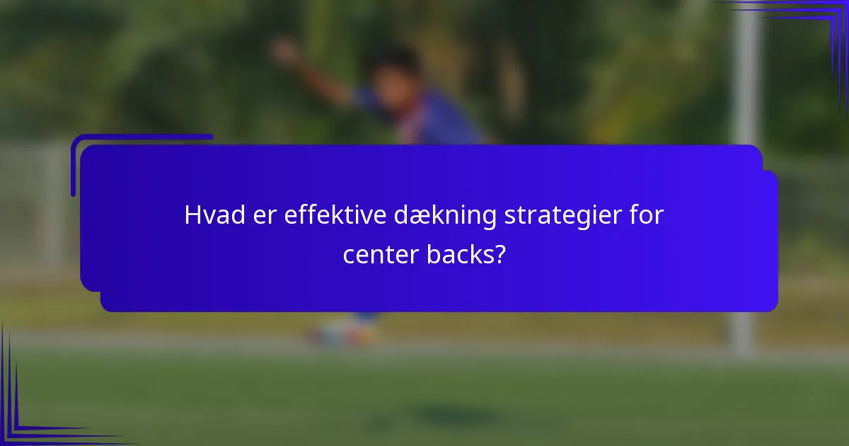 Hvad er effektive dækning strategier for center backs?