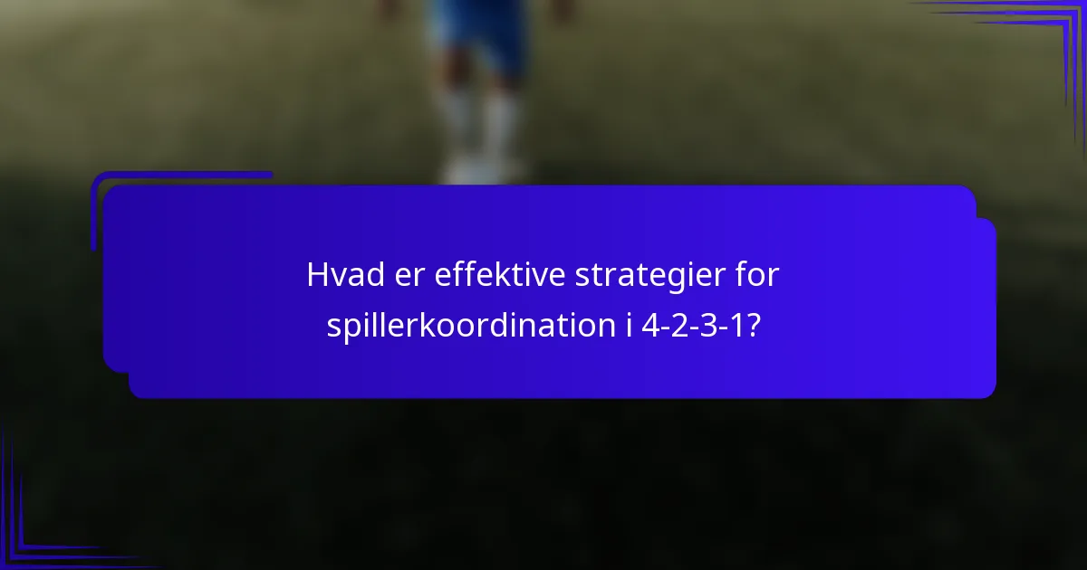Hvad er effektive strategier for spillerkoordination i 4-2-3-1?