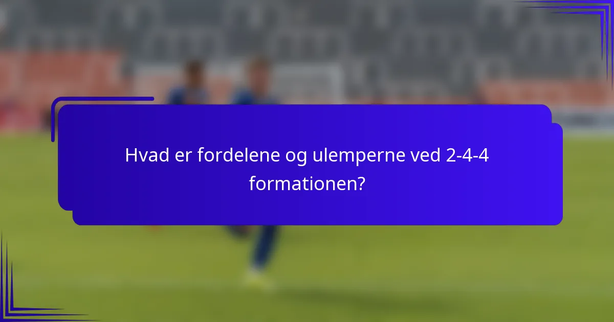 Hvad er fordelene og ulemperne ved 2-4-4 formationen?