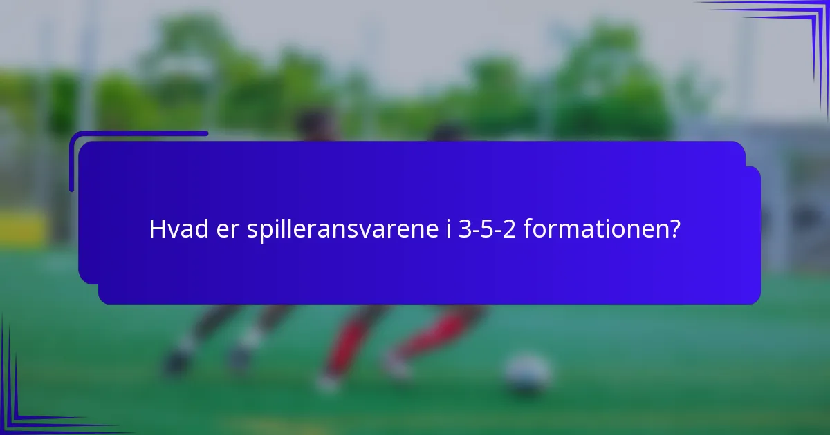 Hvad er spilleransvarene i 3-5-2 formationen?