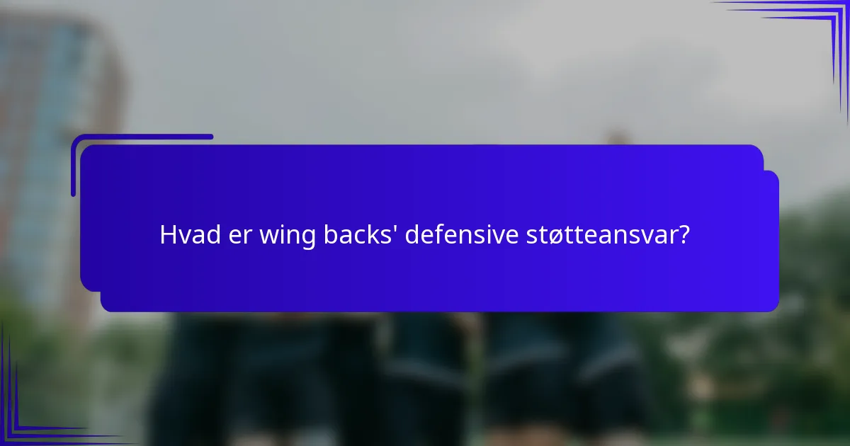 Hvad er wing backs' defensive støtteansvar?