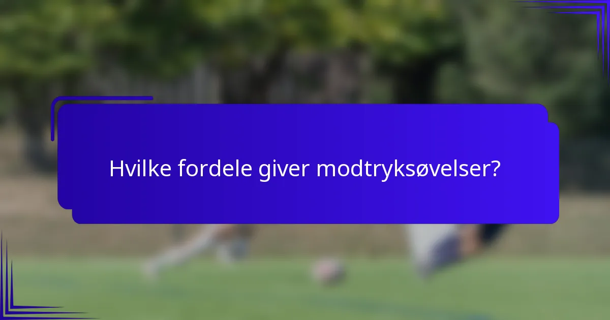 Hvilke fordele giver modtryksøvelser?