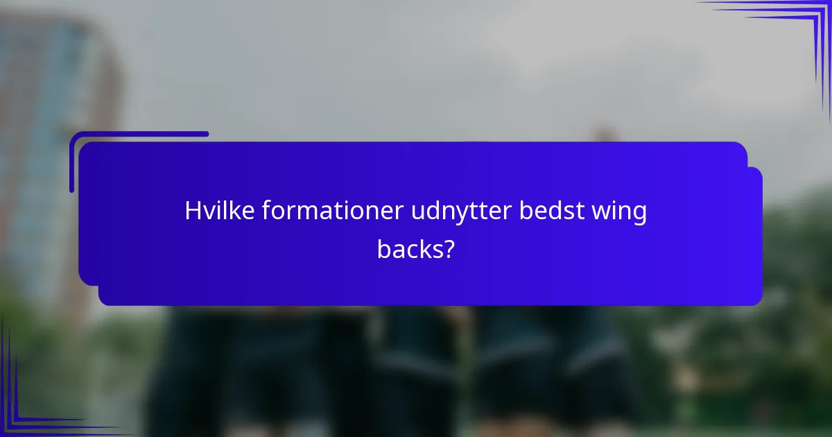 Hvilke formationer udnytter bedst wing backs?