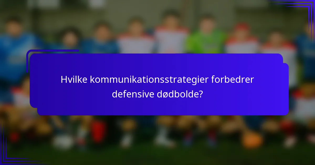 Hvilke kommunikationsstrategier forbedrer defensive dødbolde?