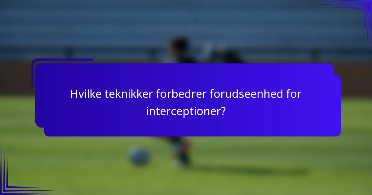 Hvilke teknikker forbedrer forudseenhed for interceptioner?