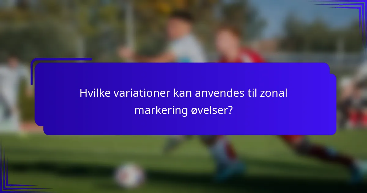Hvilke variationer kan anvendes til zonal markering øvelser?