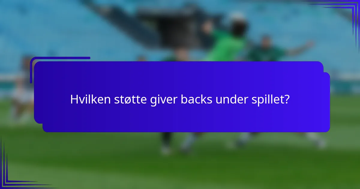 Hvilken støtte giver backs under spillet?