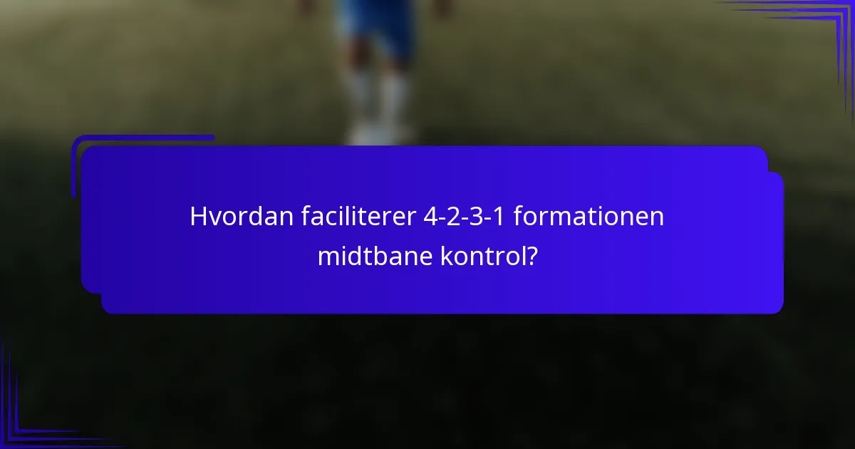 Hvordan faciliterer 4-2-3-1 formationen midtbane kontrol?