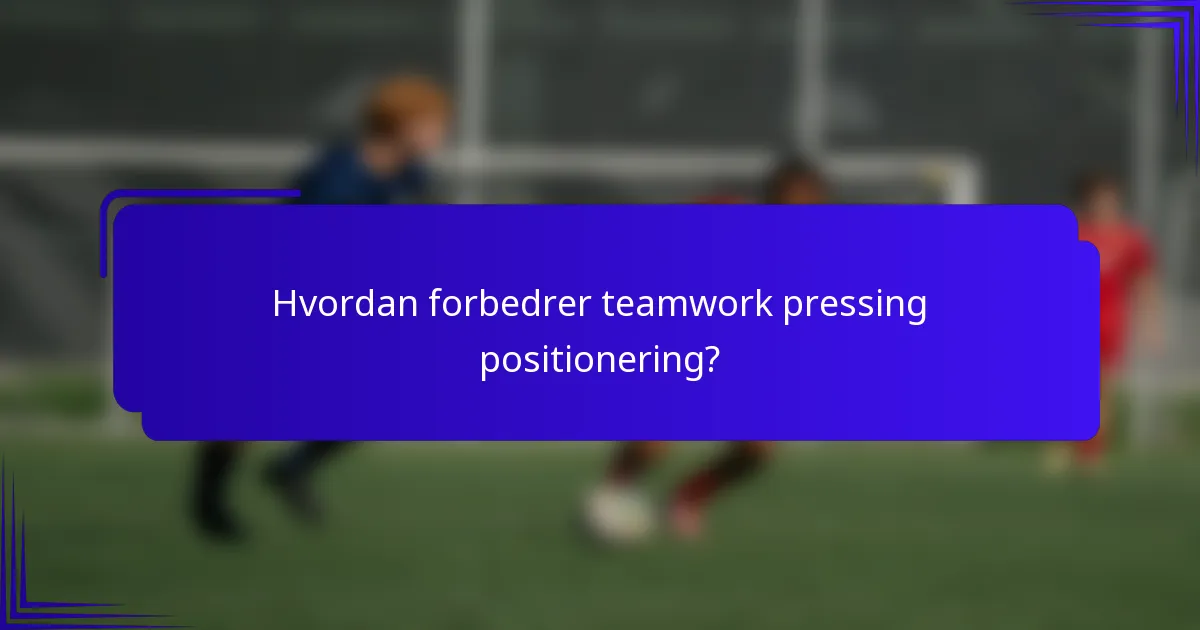 Hvordan forbedrer teamwork pressing positionering?
