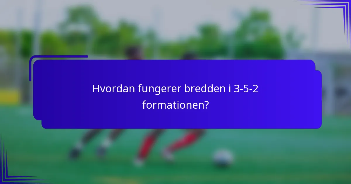 Hvordan fungerer bredden i 3-5-2 formationen?