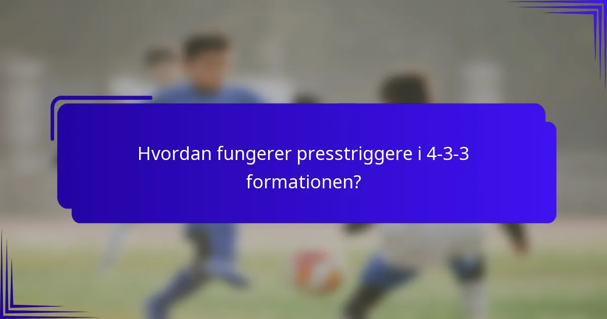 Hvordan fungerer presstriggere i 4-3-3 formationen?