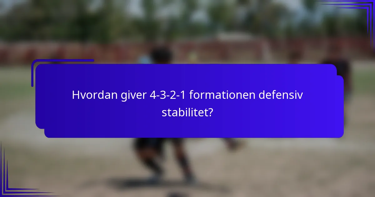 Hvordan giver 4-3-2-1 formationen defensiv stabilitet?