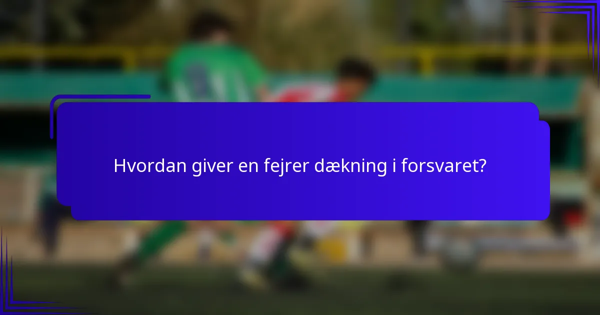 Hvordan giver en fejrer dækning i forsvaret?