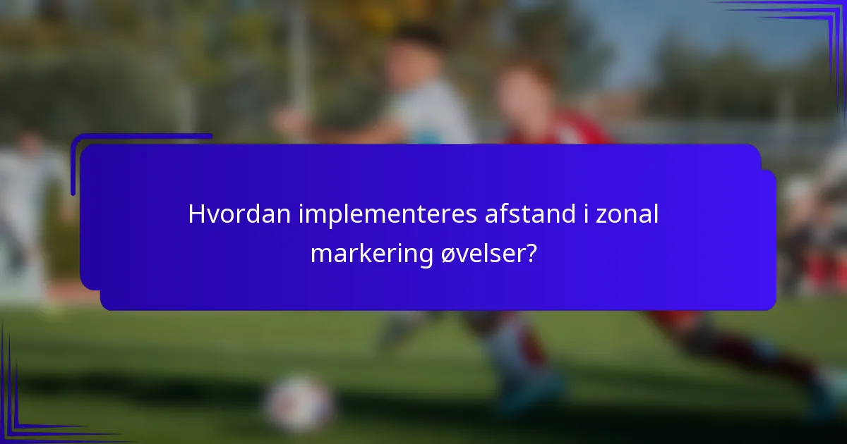 Hvordan implementeres afstand i zonal markering øvelser?