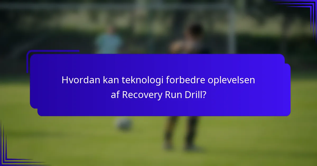 Hvordan kan teknologi forbedre oplevelsen af Recovery Run Drill?