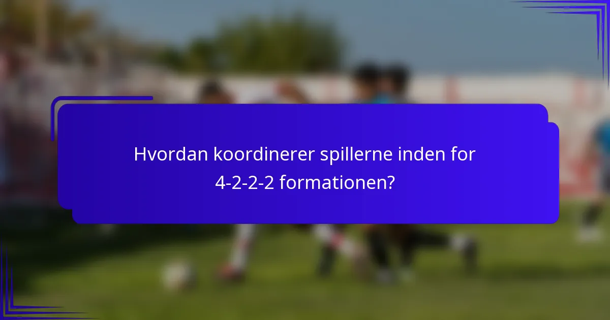 Hvordan koordinerer spillerne inden for 4-2-2-2 formationen?