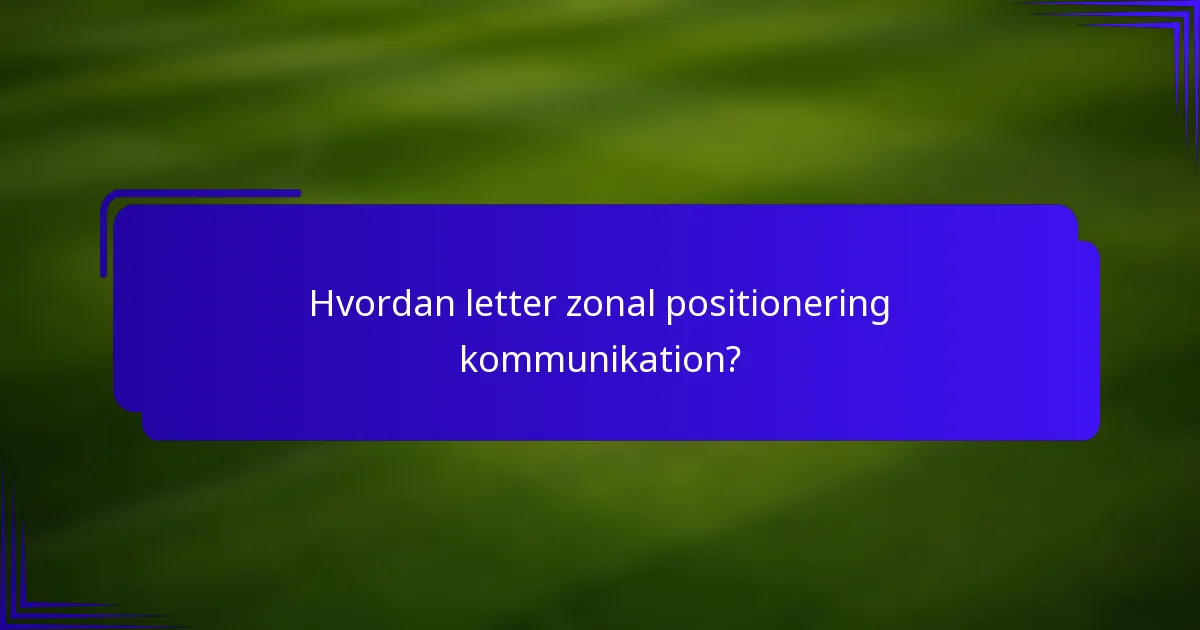 Hvordan letter zonal positionering kommunikation?