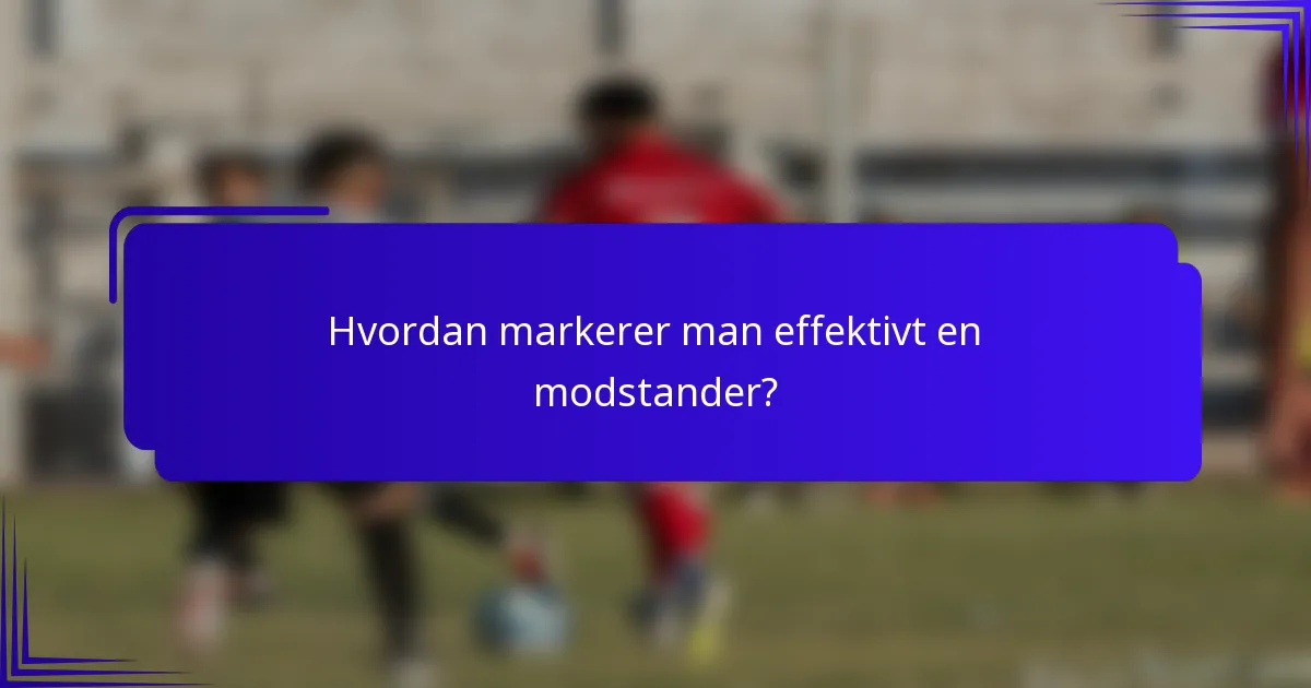 Hvordan markerer man effektivt en modstander?
