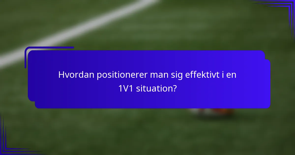 Hvordan positionerer man sig effektivt i en 1V1 situation?