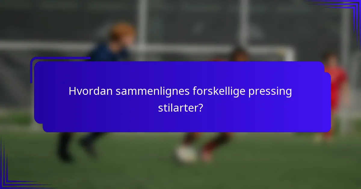 Hvordan sammenlignes forskellige pressing stilarter?