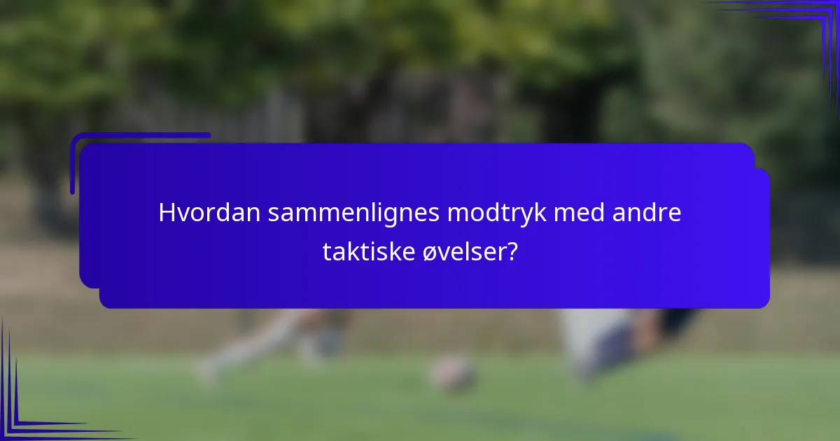 Hvordan sammenlignes modtryk med andre taktiske øvelser?