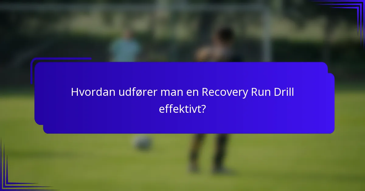 Hvordan udfører man en Recovery Run Drill effektivt?
