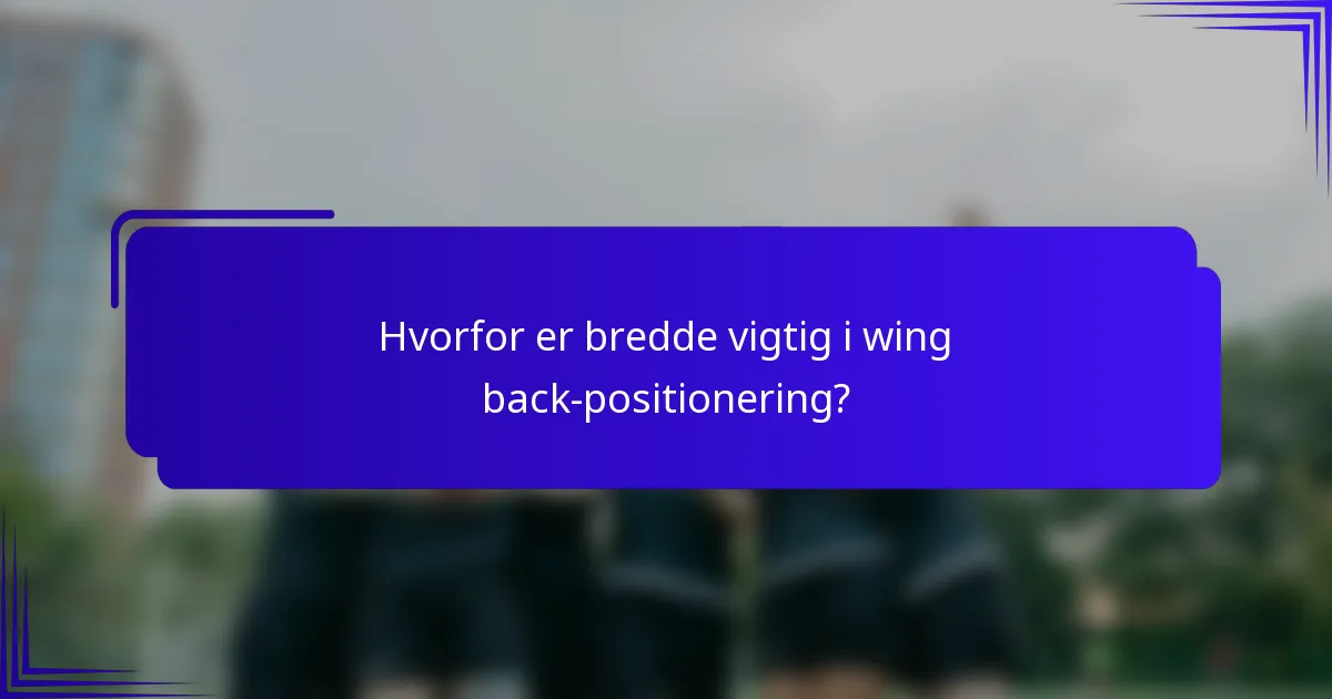 Hvorfor er bredde vigtig i wing back-positionering?