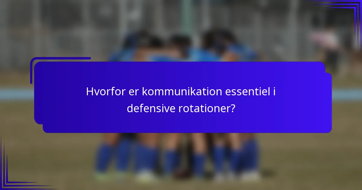 Hvorfor er kommunikation essentiel i defensive rotationer?